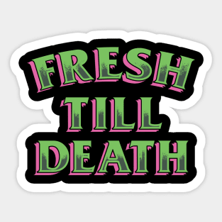 FRESH TILL DEATH Sticker